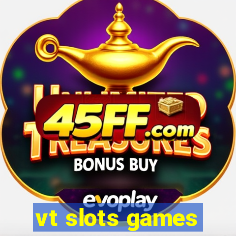 vt slots games